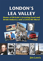 London’s Lea Valley – Home of Britain’s Growing Food and Drink Industry and a Little Bit More