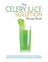 Celery Juice Solution Recipe Book