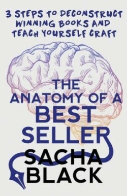 Anatomy of a Best Seller 3 Steps to Deconstruct Winning Books and Teach Yourself Craft