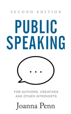 Public Speaking for Authors, Creatives and Other Introverts Second Edition