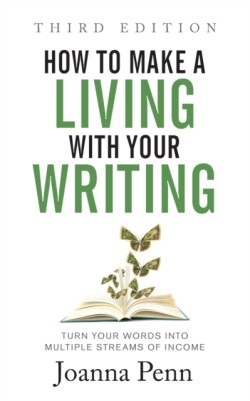 How to Make a Living with Your Writing Third Edition Turn Your Words into Multiple Streams Of Income