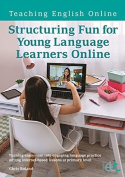 Structuring Fun for Young Language Learners Online Turning enjoyment into engaging language practice during internet-based lessons at primary level