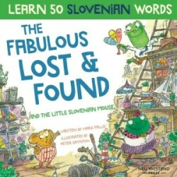 Fabulous Lost & Found and the little Slovenian mouse Laugh as you learn 50 Slovenian words with this fun, heartwarming bilingual English Slovenian book for kids (Slovene book for children)
