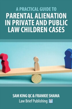 Practical Guide to Parental Alienation in Private and Public Law Children Cases