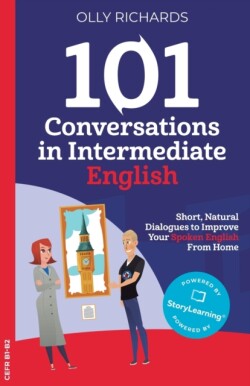 101 Conversations in Intermediate English Short, Natural Dialogues to Improve Your Spoken English from Home