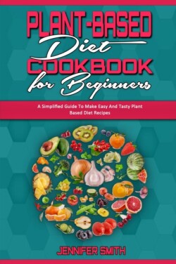 Plant Based Diet Cookbook for Beginners