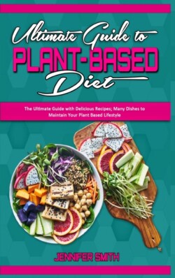 Ultimate Guide To Plant Based Diet