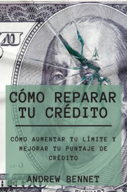 Cómo Reparar Tu Crédito