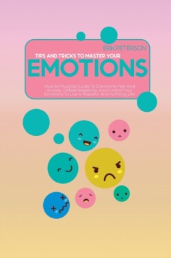 Tips and Tricks To Master Your Emotions