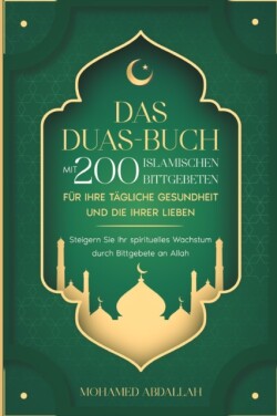 Duas-Buch Mit 200 Islamischen Bittgebeten Für Ihre Tägliche Gesundheit Und Die Ihrer Lieben