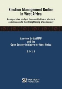 Election Management Bodies in West Africa. A Comparative Study of the Contribution of Electoral Commissions to the Strengthen