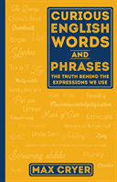 Curious English Words and Phrases The Truth Behind the Expressions We Use