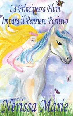 Principessa Plum Impara il Pensiero Positivo (libri per bambini, fiabe per bambini, storie per bambini, favole per bambini, libri bambini, libri illustrati, libri scolastici, libri per bambini)