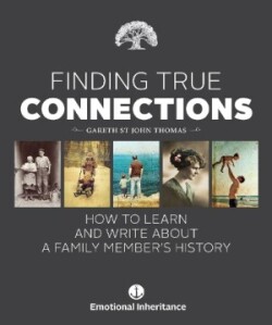 Finding True Connections How to Learn and Write About a Family Member's History