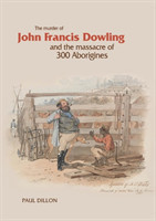 Murder Of John Francis Dowling And The Massacre Of 300 Abori