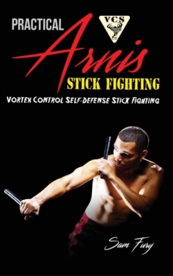 Practical Arnis Stick Fighting