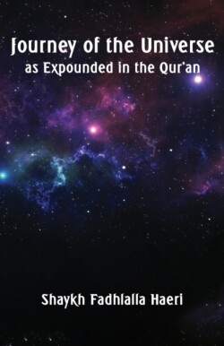 Journey of the Universe as Expounded in the Qur'an