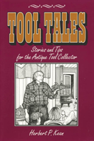 Tool Tales, Stories and Tips for the Antique Tool Collector