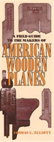 Field Guide to the Makers of American Wooden Planes