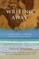 Writing Away A Creative Guide to Awakening the Journal-Writing Traveler