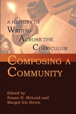 Composing a Community A History of Writing Across the Curriculum