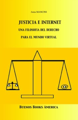 Justicia E Internet, una filosofia del derecho para el mundo virtual