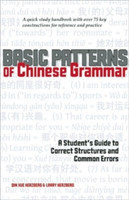 Basic Patterns of Chinese Grammar A Student's Guide to Correct Structures and Common Errors