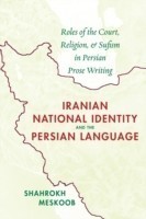 Iranian National Identity & the Persian Language Roles of the Court, Religion & Sufism in Persian Prose Writing