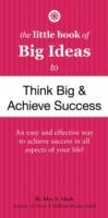 Little Book of Big Ideas to Think Big and Achieve Success