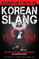 Korean Slang: As much as a Rat's Tail Learn Korean Language and Culture through Slang, Invective and Euphemism