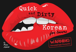 Quick & Dirty Korean (for lovers) WARNING: Devastatingly Romantic