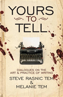 Yours to Tell Dialogues on the Art & Practice of Writing