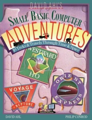 David Ahl's Small Basic Computer Adventures - 25th Annivesary Edition - 10 Treks & Travels Through Time & Space