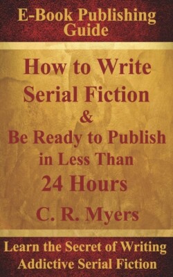 How to Write Serial Fiction & Be Ready to Publish in Less Than 24 Hours