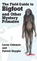 Field Guide to Bigfoot and Other Mystery Primates