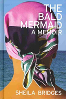 Bald Mermaid: A Memoir