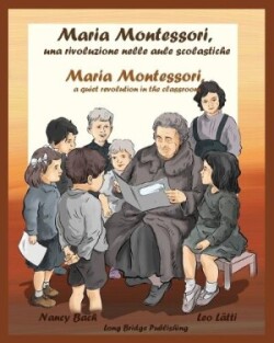 Maria Montessori, Una Rivoluzione Nelle Aule Scolastiche - Maria Montessori, a Quiet Revolution in the Classroom