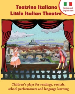 Teatrino Italiano - Little Italian Theatre Children S Plays for Readings, Recitals, School Performances, and Language Learning. (Scripts in English a