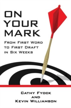 On Your Mark From First Word to First Draft in Six Weeks