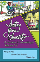 Dating Your Character A Sexy Guide to Screenwriting for Film and TV