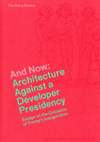 And Now – Architecture Against a Developer Presidency (Essays on the Occasion of Trump`s Inauguration)