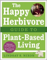 Happy Herbivore Guide to Plant-Based Living