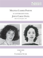 Melinda Camber Porter in Conversation with Joyce Carol Oates, 1987 Princeton University: ISSN Volume 1, Number 6 Melinda Camber Porter Archive of Creative Works