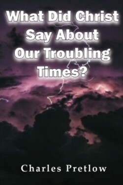 What Did Christ Say About Our Troubling Times?