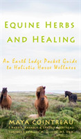 Equine Herbs & Healing - An Earth Lodge Pocket Guide to Holistic Horse Wellness