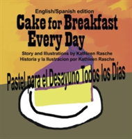 Cake for Breakfast Every Day - English/Spanish edition