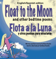 Float to the Moon and other bedtime poems - English/Spanish edition