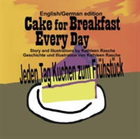 Cake for Breakfast Every Day - English/German edition