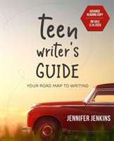 Teen Writer's Guide Your Road Map to Writing