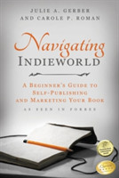 Navigating Indieworld A Beginner's Guide to Self-Publishing and Marketing Your Book